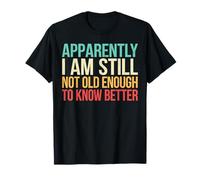 Gracioso Todavía No Soy Lo Suficientemente Mayor para Conocer Mejor Personas Mayores Camiseta