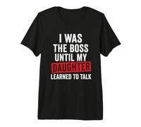 Gracioso Yo era el Jefe hasta Que mi Hija aprendió a Hablar Camiseta Premium