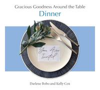 Gracious Goodness Around the Table: Dinner