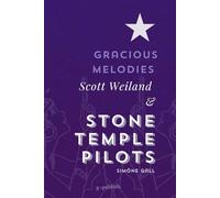 Gracious Melodies: Scott Weiland and Stone Temple Pilots (Simöne Gall's Music & Essays: The English Editions)