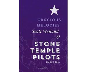 Gracious Melodies: Scott Weiland and Stone Temple Pilots (Simöne Gall's Music & Essays: The English Editions)
