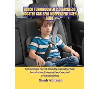 Graco TurboBooster 2.0 Backless Booster Car Seat Independent User Guide: An Unofficial Parent-Friendly Manual for Safe Installation, Everyday Use, Care, and Troubleshooting