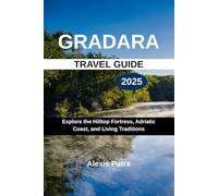 GRADARA TRAVEL GUIDE 2025: Explore the Hilltop Fortress, Adriatic Coast, and Living Traditions