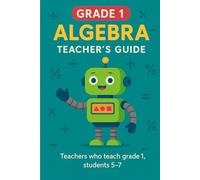 Grade 1: Algebra - Teacher's Guide: Primary Math Mastery Series (Mathematics Mastery for Grade School)