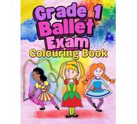 Grade 1 Ballet Exam Colouring Book: Colour and Learn With Hand Drawn Ballerina Dancers For Girls Age 5-10