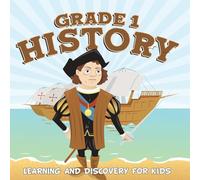 Grade 1 History: Learning And Discovery For Kids (History For Kids)