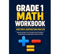 Grade 1 Math Workbook: Addition & Subtraction Practice: Missing Numbers,Fact Families,Word Problems,Mixed Review & Daily Math Practice For Kids