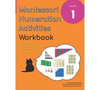 Grade 1 Montessori Math Numeration Activities Workbook: Montessori Introduction to Arithmetic Activities in One Book!