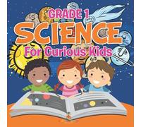 Grade 1 Science: For Curious Kids (Science Books)