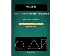 Grade 10 Geometry Comprehensive Workbook-1200 Questions: Mixed Difficulty Practice for Angles, Triangles, Similarity, Coordinate Geometry, and Circles (Grade 10 Math)