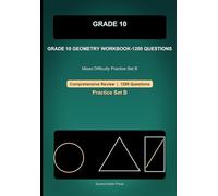 Grade 10 Geometry Comprehensive Workbook-Set B-1200 Questions: Mixed Difficulty Practice for Angles, Triangles, Similarity, Coordinate Geometry, and Circles (Grade 10 Math)