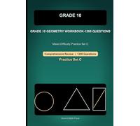 Grade 10 Geometry Comprehensive Workbook-Set C, 1200 Questions: Mixed Difficulty Practice for Angles, Triangles, Similarity, Coordinate Geometry, and Circles (Grade 10 Math)