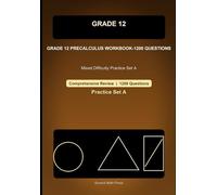 Grade 12 Precalculus Comprehensive Workbook-1200 Questions: Mixed Difficulty Practice for Trigonometry, Complex Numbers, Matrices, Vectors, and Conic Sections (Grade 12 Math)