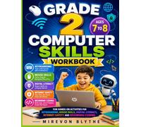 Grade 2 Computer Skills Workbook Ages 7 to 8: Fun Hands On Activities for Keyboarding, Mouse Skills, Digital Literacy, Internet Safety and Beginning Coding