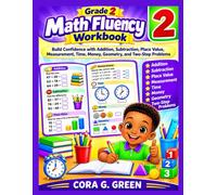 Grade 2 Math Fluency Workbook: Build Confidence with Addition, Subtraction, Place Value, Measurement, Time, Money, Geometry, and Two-Step Problems (CORA G. GREEN MATH PATHWAYS)