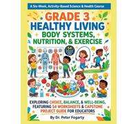 Grade 3 Healthy Living Workbook: Body Systems, Nutrition, & Exercise: A Six-Week, Activity-Based Science & Health Course, complete with wake up shake ... featuring 54 Worksheets & Capstone Project
