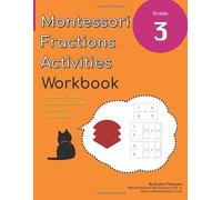 Grade 3 Montessori Math Fractions Activities Workbook: Montessori Fractions Equivalency Activities in One Book! (Grade 3 Math Series)
