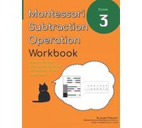Grade 3 Montessori Math Subtraction Operation Workbook: Montessori Large Bead Frame and Abstract Subtraction Activities in One Book! (Grade 3 Math Series)