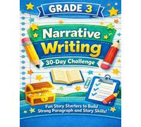 Grade 3 Narrative Writing: 30-Day Challenge: Fun Story Starters to Build Strong Paragraph and Story Writing Skills