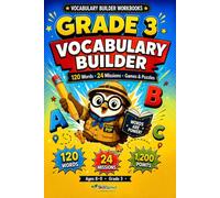 Grade 3 Vocabulary Builder Workbook: 120 Must-Know Words in 24 Fun Missions - Games, Puzzles & Activities for 3rd Graders, Ages 8-9 (Common Core Aligned)