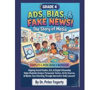 Grade 4 ADS, BIAS, & FAKE NEWS! The Story of Media: Complete 6-Week Grade 4 Workbook Aligning Social Studies, ELA, & Digital Citizenship. Helps ... Through Interactive Daily Lessons!