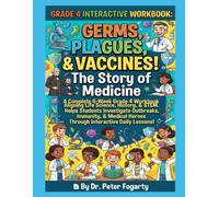 Grade 4 Interactive Workbook: Germs, Plagues, & Vaccines! The Story of Medicine: A Complete 6-W rade 4 Workbook Aligning Life Science, History, & ... Heroes Through Interactive Daily Lessons!