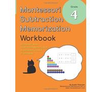 Grade 4 Montessori Math Subtraction Memorization Workbook: Montessori Subtraction Game and Abstract Subtraction Activities in One Book!