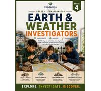 Grade 4 STEM Workbook: Earth & Weather Investigators: NGSS-Aligned Investigations, Engineering Challenges, Weather, Rocks, Fossils, Landforms, Maps, Weathering, Erosion, and Natural Hazards