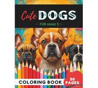 Grade 5 Dogs Coloring Book: 50 Relaxing Dog Illustrations, Paw Prints & Bark Buddies for Tweens (Coloring Books for Grade 5 Kids)