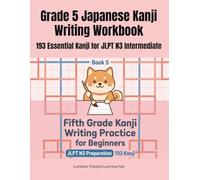 Grade 5 Japanese Kanji Writing Workbook: 193 Essential Kanji for JLPT N3 Intermediate: 小学5年生の漢字練習帳（英語の意味つき・193字）Large Kanji Characters for Writing ... Elementary School Kanji Series: Grade 1 to 6)