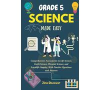 Grade 5 Science Made Easy: Comprehensive Assessments in Life Science, Earth Science, Physical Science, and Scientific Inquiry, With Practice Questions and Answers