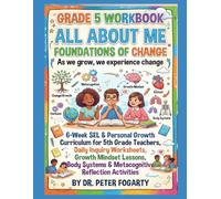 Grade 5 Workbook - All About Me Foundations of Change - As we grow, we experience change: 6-Week SEL & Personal Growth Curriculum for 5th Grade ... Systems & Metacognitive Reflection Activities