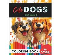 Grade 7 Dogs Coloring Book: 50 Detailed Dog Breeds, Wagging Tails & Teen-Friendly Pup Designs (Coloring Books for Grade 7 Students)