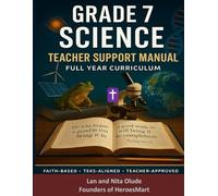 Grade 7 Science Teacher Support Manual: Christian Family Edition with Pacing Guides, TEKS Alignment, Assessments, and Faith Connections (Godly Learners)