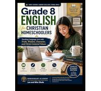 Grade 8 English for Christian Homeschoolers: Teaching Language Arts with Truth, Wisdom, Character, and Christ-Centered Values (Godly Learners)