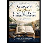 Grade 8 English Reading Elective Student Workbook: A Full-Year Christian Homeschool Reading, Writing, Literature, Research, and Communication Curriculum (Godly Learners)