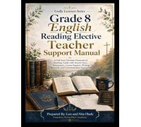 Grade 8 English Reading Elective Teacher Support Manual: A Complete Christian Homeschool Teaching Guide with Answer Keys, Lesson Support, Assessments, ... of TEKS-Aligned Instruction (Godly Learners)