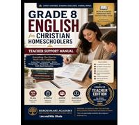 Grade 8 English Teacher Support Manual for Christian Homeschoolers: A Complete Faith-Integrated Teaching Guide with Answer Keys, TEKS Alignment, ... and Parent Resources (Godly Learners)