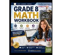 Grade 8 Math Workbook for Christian Homeschoolers: Faith-Based Lessons, TEKS-Aligned Practice, Real-World Problem Solving, and STAAR Test Prep (Godly Learners)