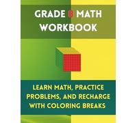 Grade 8 Math Workbook: Learn Math, Practice Problems, and Recharge with Coloring Breaks: Master Algebra, Geometry, Functions, and More with Fun and Stress-Free Learning