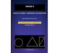 Grade 9 Algebra 1 Comprehensive Workbook-Set C, 1200 Questions: Mixed Difficulty Practice for Equations, Inequalities, Systems, Graphs, and Quadratics (Grade 9 Math)