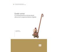 Grade runner. La reinterpretazione del giocattolo attraverso la rappresentazione digitale (I fuori collana)