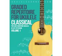 Graded Classical Repertoire for Ukulele: For Low D Baritone Ukulele (Graded Repertoire for Ukulele)