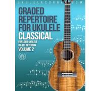 Graded Classical Repertoire for Ukulele : Volume 2: For Low G Ukulele (Graded Repertoire for Ukulele)