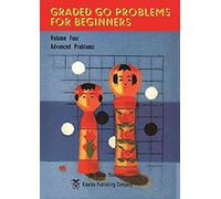 Graded Go Problems for Beginners: Volume Four Advanced Problems: 4