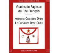 Grades de sagesse du rite français: Quatrième ordre Le chevalier rose-croix