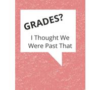 Grades? I thought we were Past That- School Edition To-Do List Planner Notebook: 8.5 x 11 Blank Lined Journal- Funny Saying Sarcastic Work Gag Gift ... Coworkers, Employees, Adults, Boss, Student