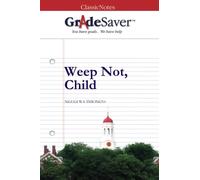GradeSaver (TM) ClassicNotes: Weep Not, Child