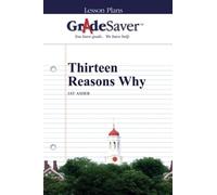GradeSaver (TM) Lesson Plans: Thirteen Reasons Why