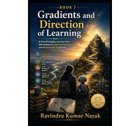 Gradients and Direction of Learning: A Volume in The First Principles AI Ladder: 7 (The AI Mathematics Ladder Building Intelligence from First Principles)